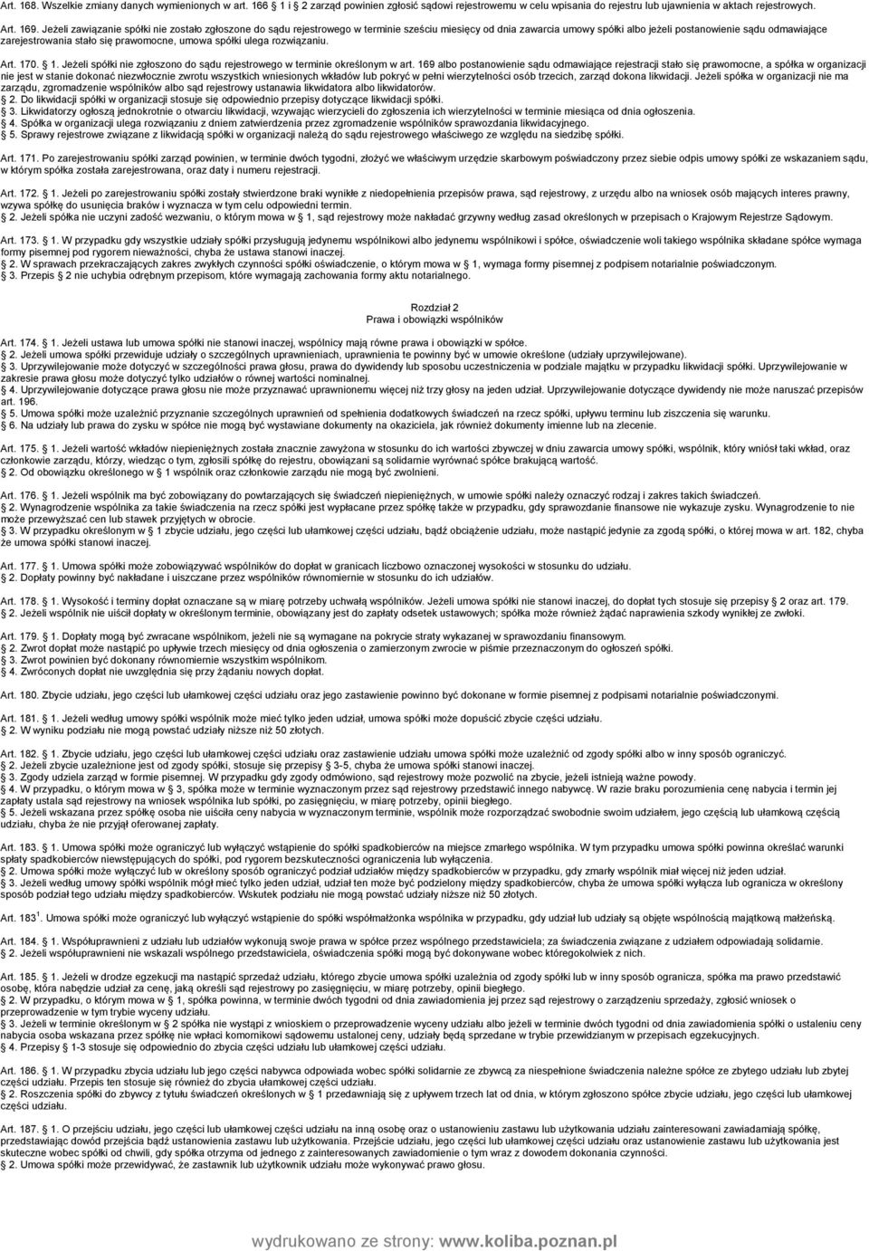 prawomocne, umowa spółki ulega rozwiązaniu. Art. 170. 1. Jeżeli spółki nie zgłoszono do sądu rejestrowego w terminie określonym w art.