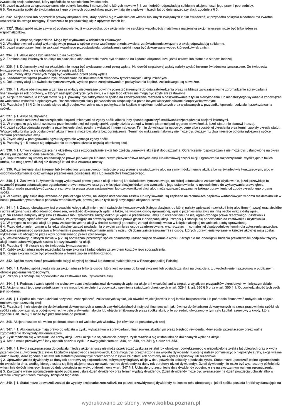 Roszczenia spółki do akcjonariusza i jego prawnych poprzedników przedawniają się z upływem trzech lat od dnia sprzedaży akcji, zgodnie z 3. Art. 332.