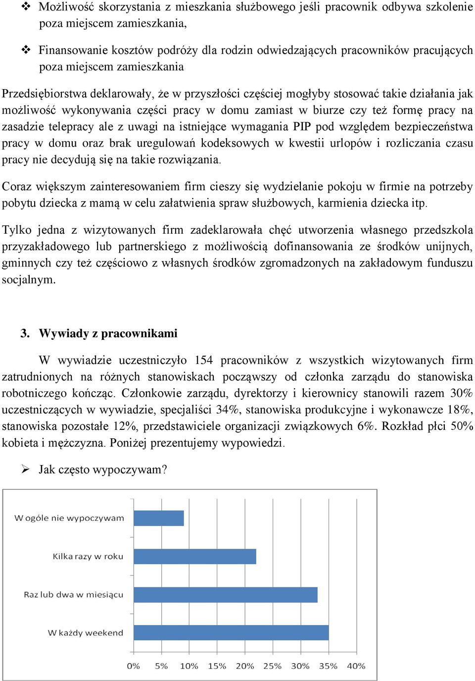 zasadzie telepracy ale z uwagi na istniejące wymagania PIP pod względem bezpieczeństwa pracy w domu oraz brak uregulowań kodeksowych w kwestii urlopów i rozliczania czasu pracy nie decydują się na