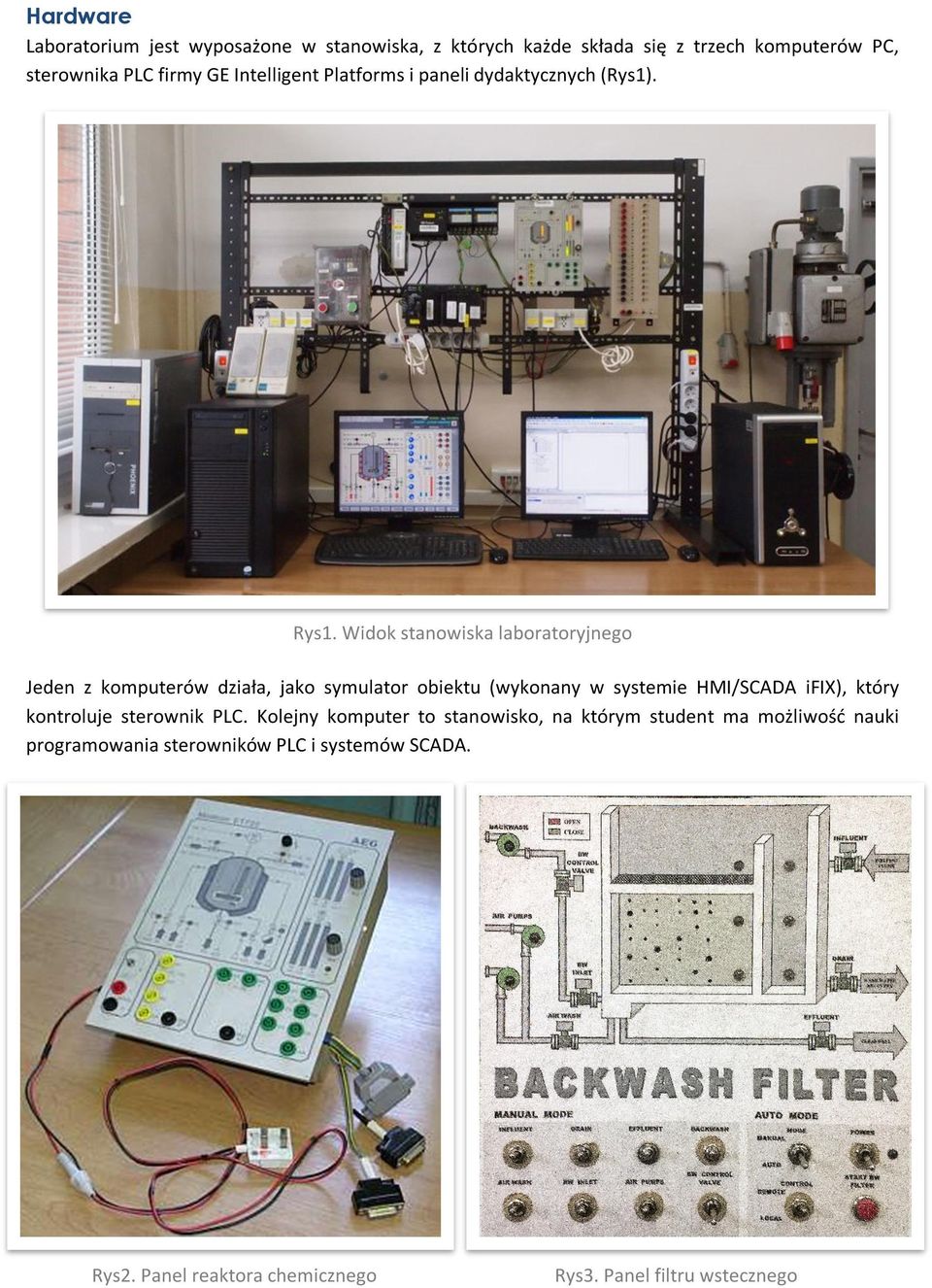 Widok stanowiska laboratoryjnego Jeden z komputerów działa, jako symulator obiektu (wykonany w systemie HMI/SCADA ifix), który