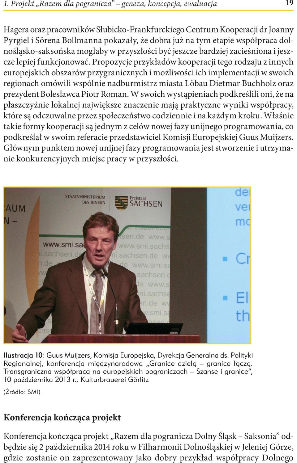 Propozycje przykładów kooperacji tego rodzaju z innych europejskich obszarów przygranicznych i możliwości ich implementacji w swoich regionach omówili wspólnie nadburmistrz miasta Löbau Dietmar