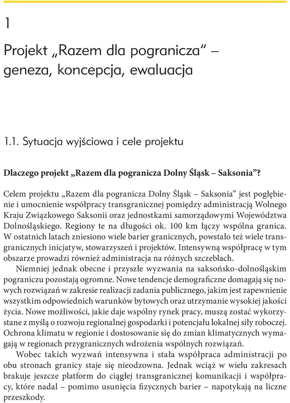 samorządowymi Województwa Dolnośląskiego. Regiony te na długości ok. 100 km łączy wspólna granica.