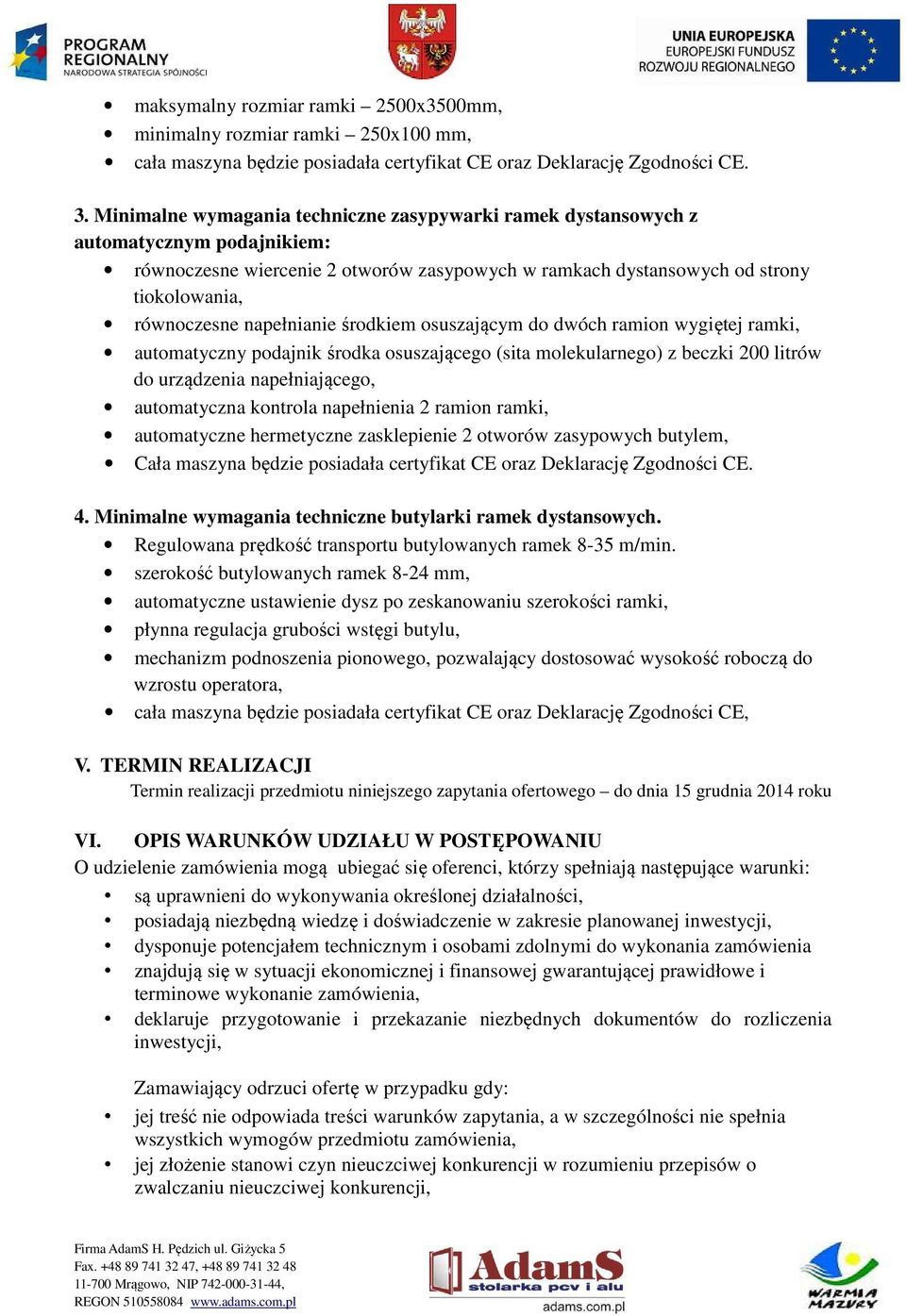 napełnianie środkiem osuszającym do dwóch ramion wygiętej ramki, automatyczny podajnik środka osuszającego (sita molekularnego) z beczki 200 litrów do urządzenia napełniającego, automatyczna kontrola