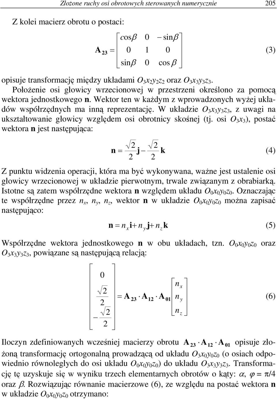 W układie O 3 3 3 3, uwagi na ukstałtowanie głowic wględem osi obrotnic skośnej (tj.