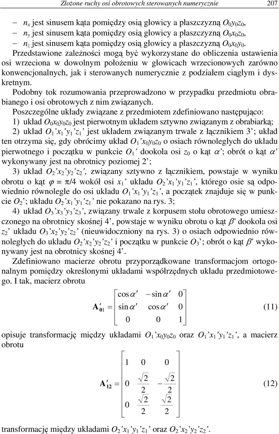 Predstawione ależności mogą bć wkorstane do oblicenia ustawienia osi wreciona w dowolnm położeniu w głowicach wrecionowch arówno konwencjonalnch, jak i sterowanch numercnie podiałem ciągłm i dskretnm.