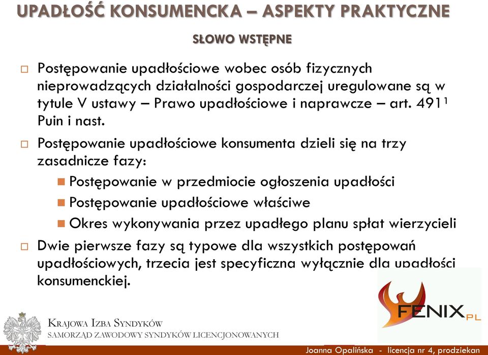 Postępowanie upadłościowe konsumenta dzieli się na trzy zasadnicze fazy: Postępowanie w przedmiocie ogłoszenia upadłości Postępowanie