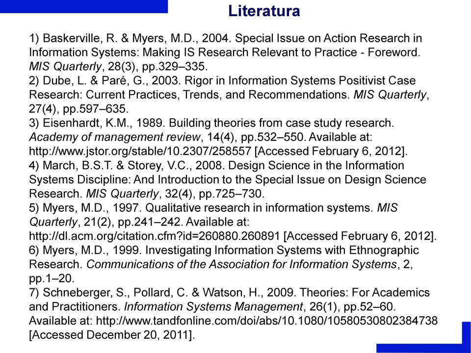 Building theories from case study research. Academy of management review, 14(4), pp.532 550. Available at: http://www.jstor.org/stable/10.2307/258557 [Accessed February 6, 2012]. 4) March, B.S.T.