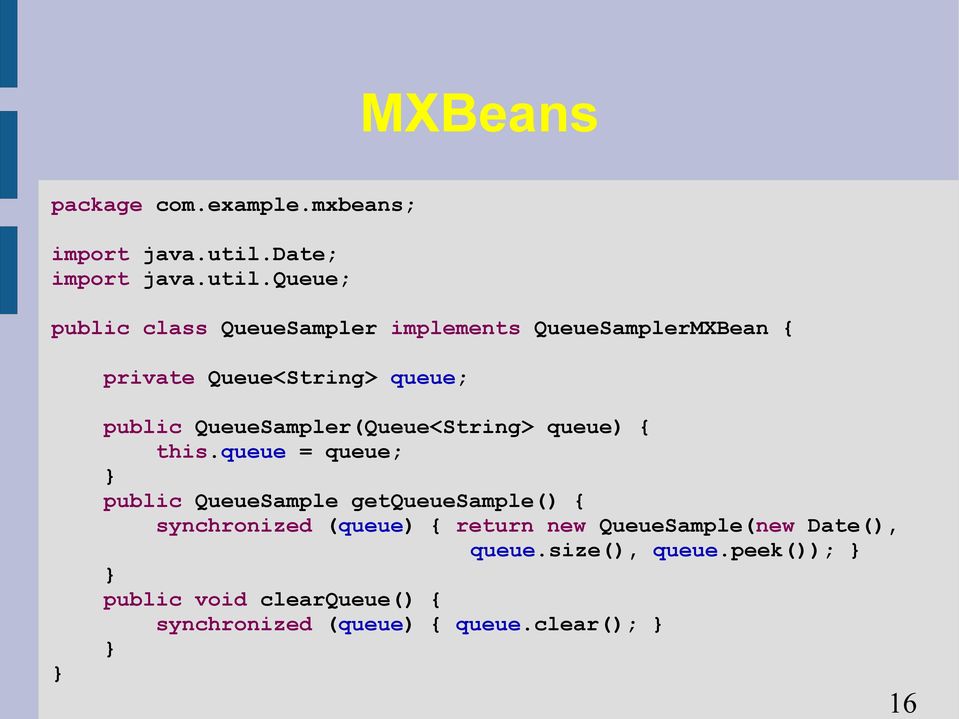 queue; public class QueueSampler implements QueueSamplerMXBean { private Queue<String> queue; public