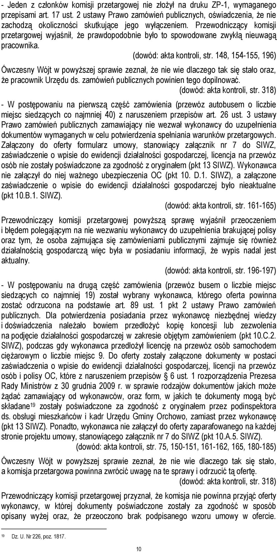 Przewodniczący komisji przetargowej wyjaśnił, że prawdopodobnie było to spowodowane zwykłą nieuwagą pracownika. (dowód: akta kontroli, str.