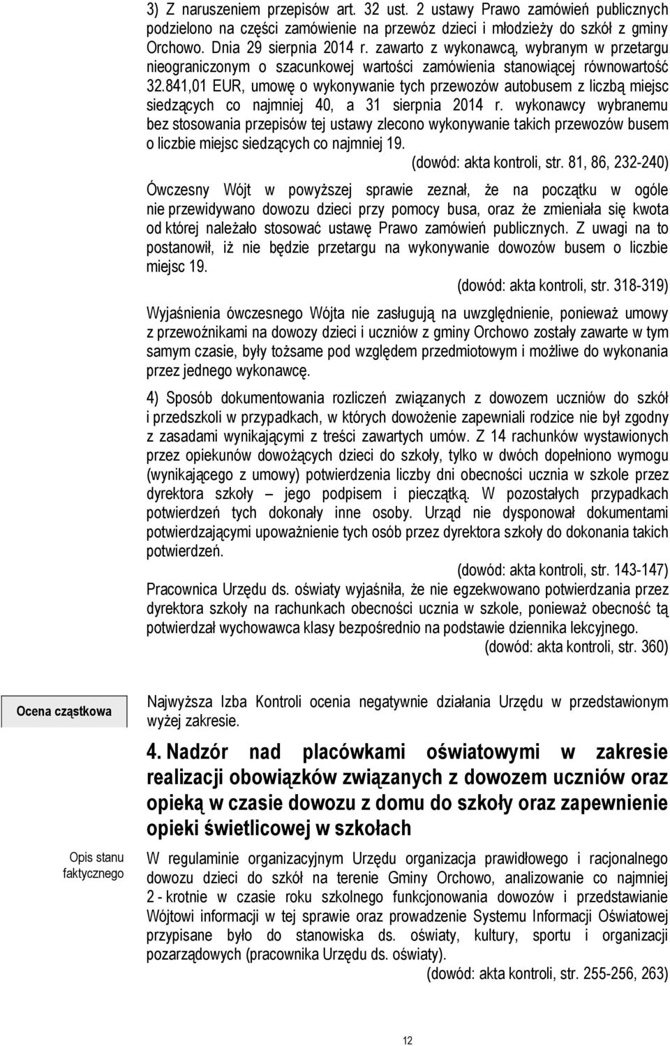 841,01 EUR, umowę o wykonywanie tych przewozów autobusem z liczbą miejsc siedzących co najmniej 40, a 31 sierpnia 2014 r.