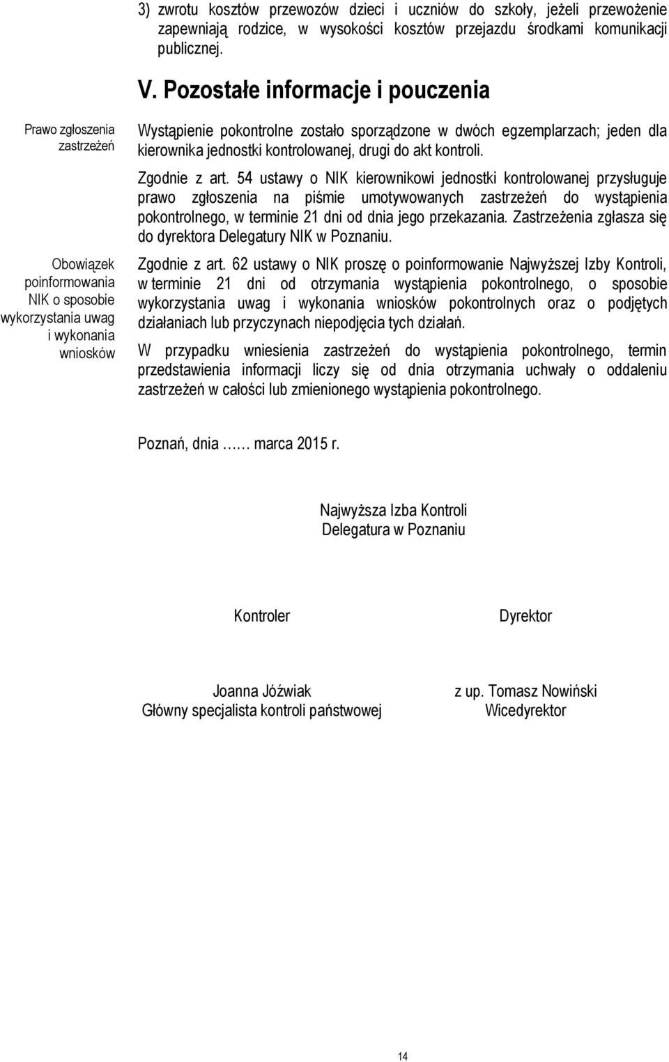 egzemplarzach; jeden dla kierownika jednostki kontrolowanej, drugi do akt kontroli. Zgodnie z art.