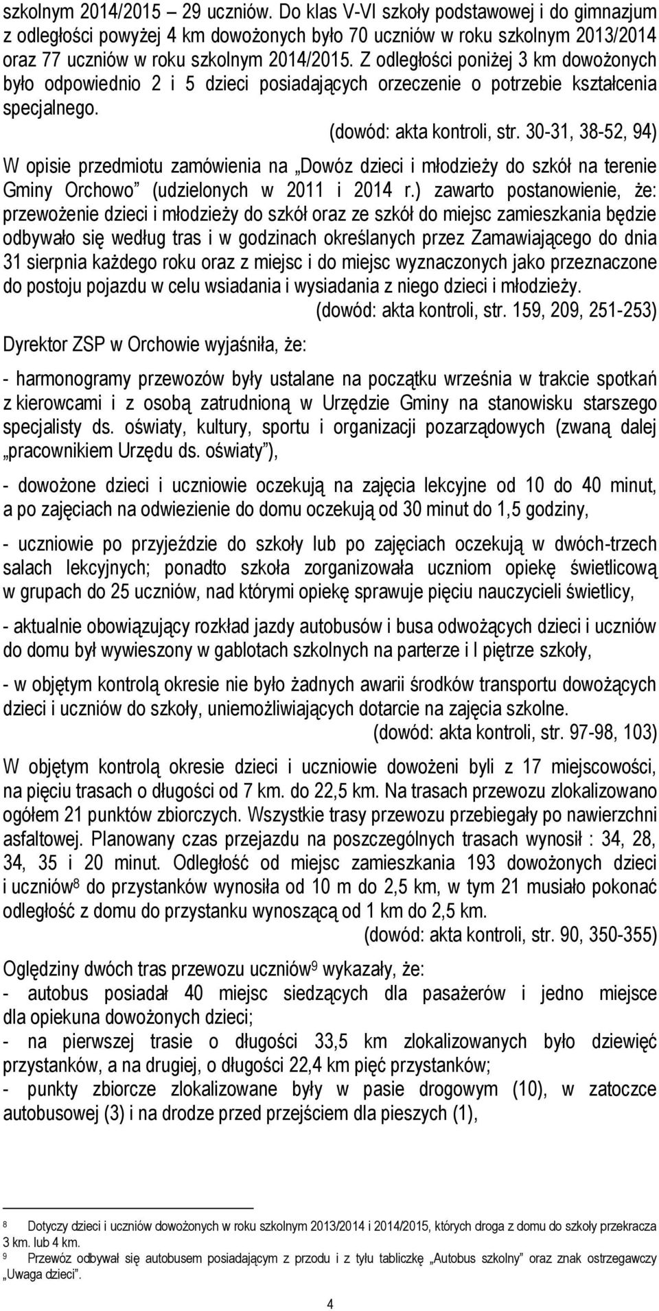30-31, 38-52, 94) W opisie przedmiotu zamówienia na Dowóz dzieci i młodzieży do szkół na terenie Gminy Orchowo (udzielonych w 2011 i 2014 r.