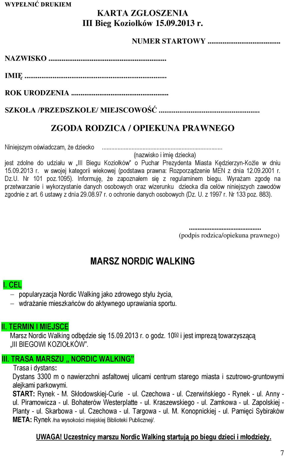 09.2013 r. w swojej kategorii wiekowej (podstawa prawna: Rozporządzenie MEN z dnia 12.09.2001 r. Dz.U. Nr 101 poz.1095). Informuję, że zapoznałem się z regulaminem biegu.