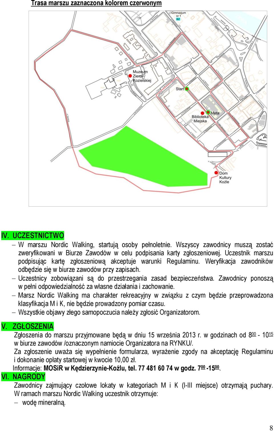 Weryfikacja zawodników odbędzie się w biurze zawodów przy zapisach. Uczestnicy zobowiązani są do przestrzegania zasad bezpieczeństwa.