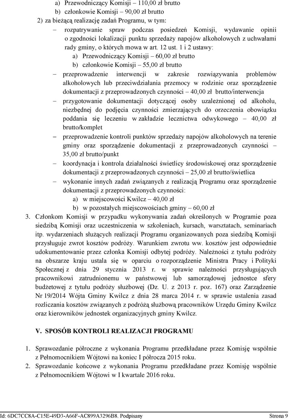 1 i 2 ustawy: a) Przewodniczący Komisji 60,00 zł brutto b) członkowie Komisji 55,00 zł brutto przeprowadzenie interwencji w zakresie rozwiązywania problemów alkoholowych lub przeciwdziałania przemocy