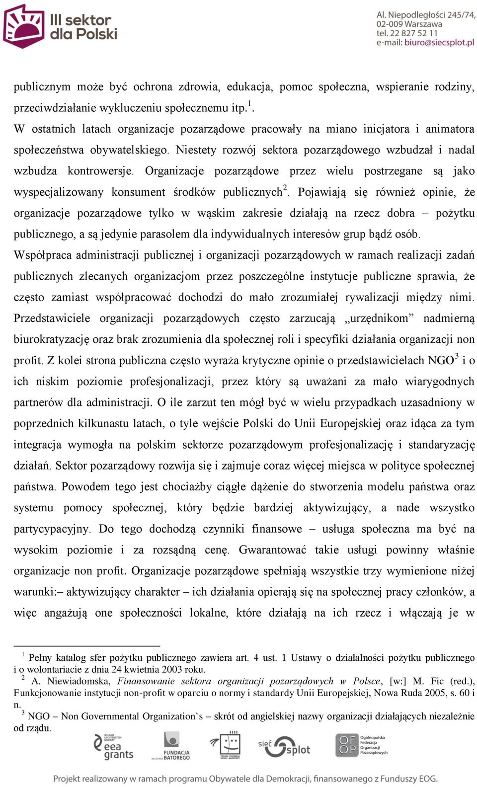 Organizacje pozarządowe przez wielu postrzegane są jako wyspecjalizowany konsument środków publicznych 2.