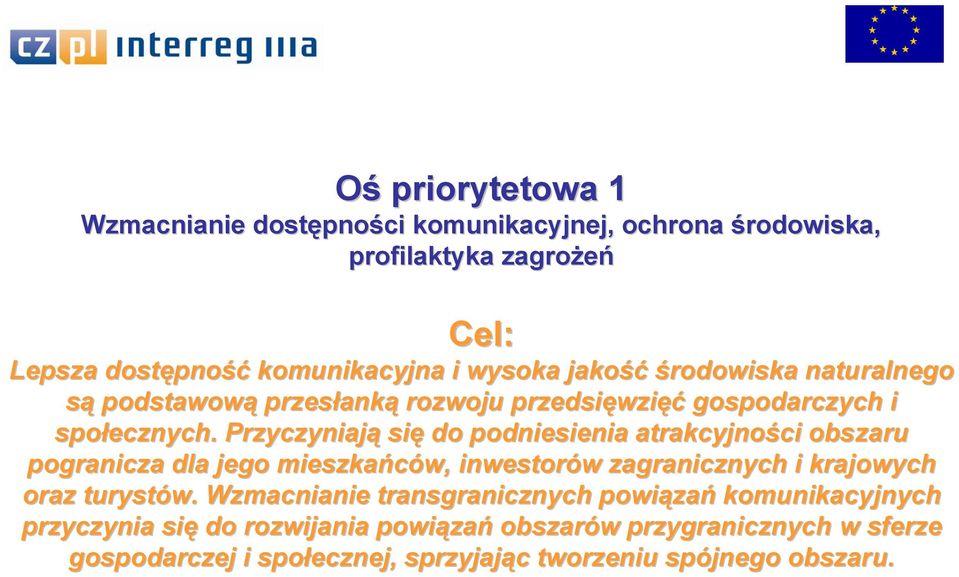 Przyczyniają się do podniesienia atrakcyjności obszaru pogranicza dla jego mieszkańców, inwestorów zagranicznych i krajowych oraz turystów.