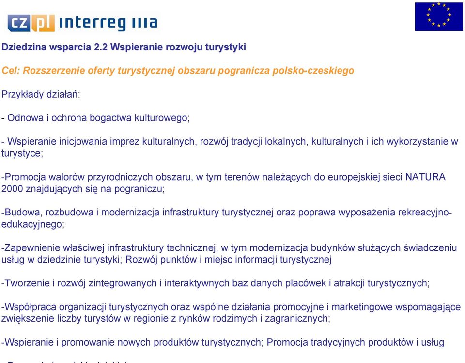 kulturalnych, rozwój tradycji lokalnych, kulturalnych i ich wykorzystanie w turystyce; -Promocja walorów przyrodniczych obszaru, w tym terenów należących do europejskiej sieci NATURA 2000