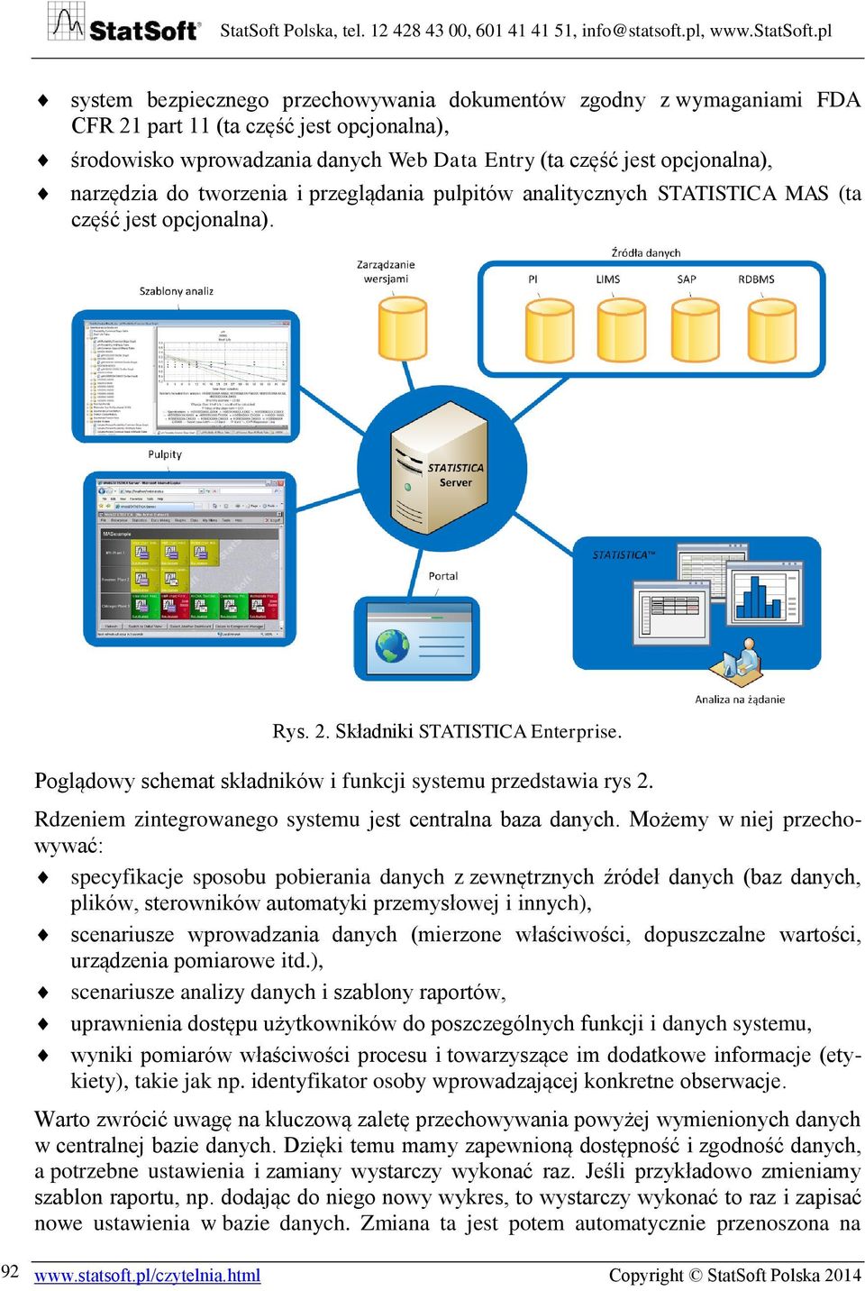 Rdzeniem zintegrowanego systemu jest centralna baza danych.