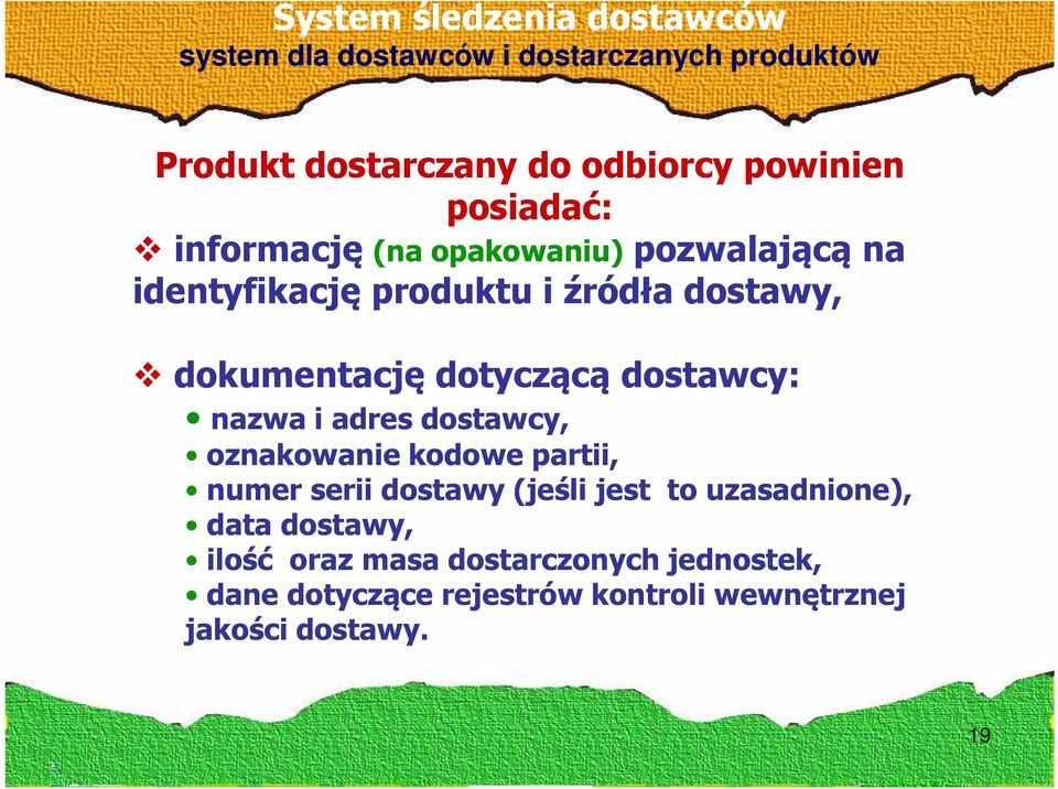 dostawcy: nazwa i adres dostawcy, oznakowanie kodowe partii, numer serii dostawy (jeśli jest to uzasadnione), data