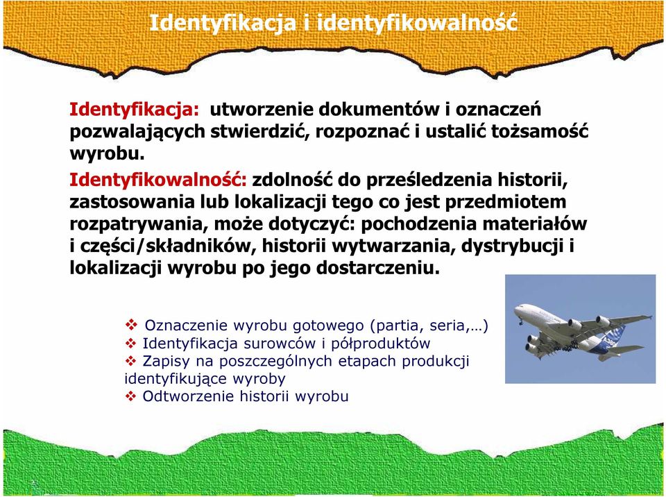 pochodzenia materiałów i części/składników, historii wytwarzania, dystrybucji i lokalizacji wyrobu po jego dostarczeniu.