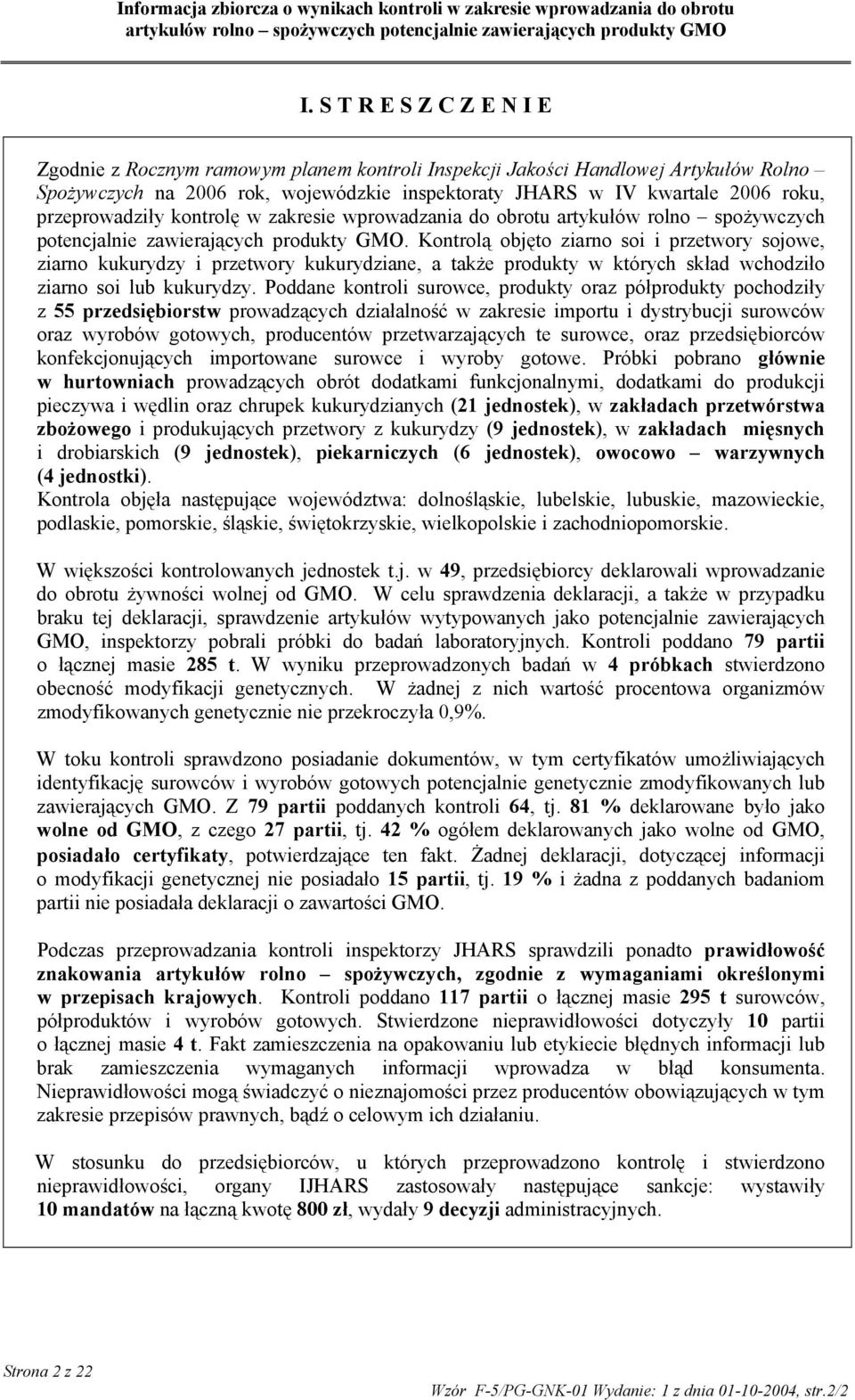 Kontrolą objęto ziarno soi i przetwory sojowe, ziarno kukurydzy i przetwory kukurydziane, a także produkty w których skład wchodziło ziarno soi lub kukurydzy.
