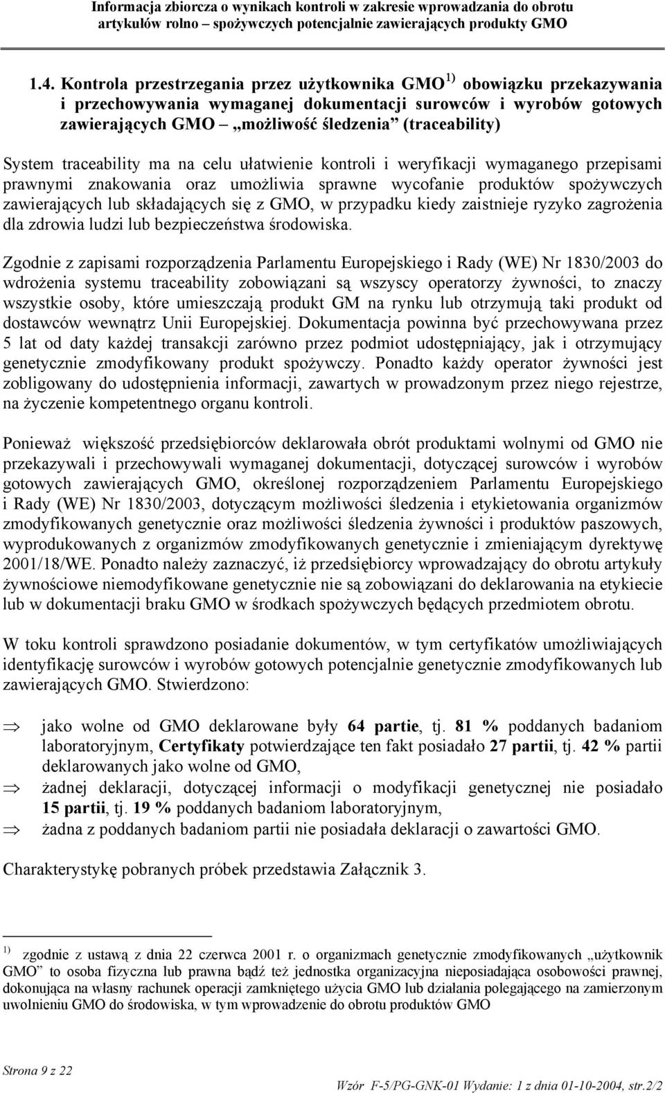 GMO, w przypadku kiedy zaistnieje ryzyko zagrożenia dla zdrowia ludzi lub bezpieczeństwa środowiska.