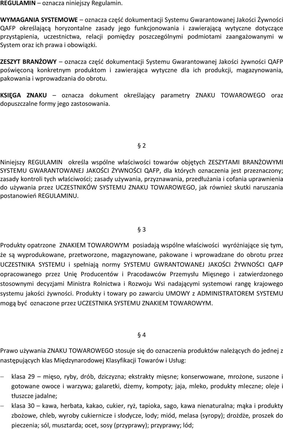 uczestnictwa, relacji pomiędzy poszczególnymi podmiotami zaangażowanymi w System oraz ich prawa i obowiązki.