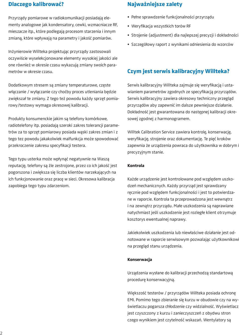 Inżynierowie Willteka projektując przyrządy zastosowali oczywiście wyselekcjonowane elementy wysokiej jakości ale one również w okresie czasu wykazują zmiany swoich parametrów w okresie czasu.