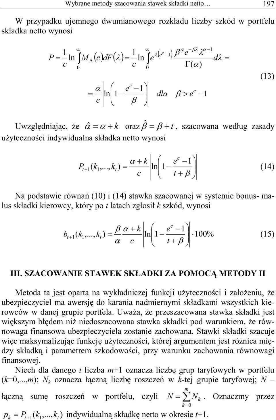 SZACOWANIE STAWEK SKADKI ZA POMOC METODY II Moda a js opara na wyadnizj funji uyznoi i zaoniu, ubzpizyil ma awrsj do arania nadmirnymi sadami wszysih irowów w danj grupi porfla.