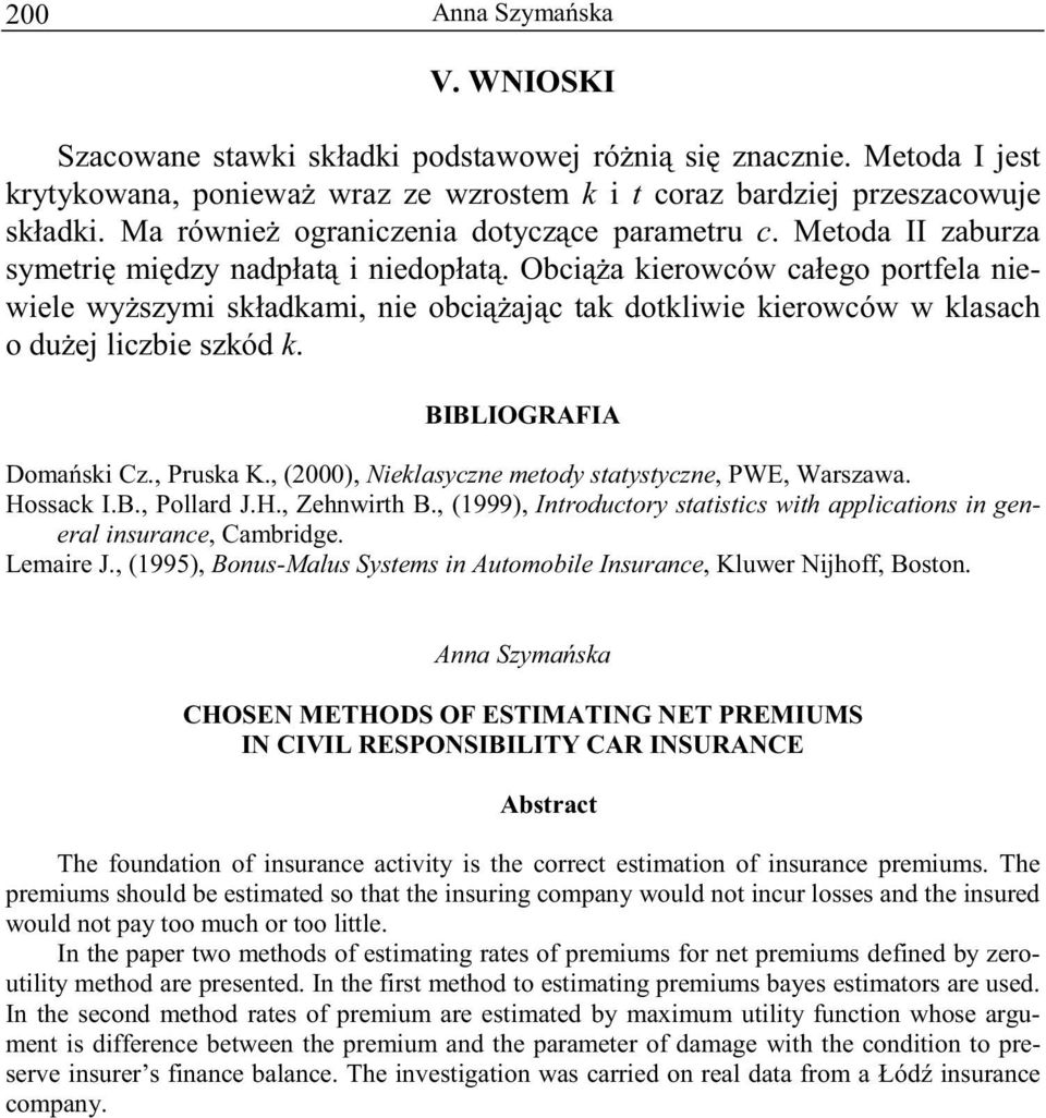 , (2), Nilasyzn mody saysyzn, PWE, Warszawa. Hossa I.B., Pollard J.H., Zhnwirh B., (999), Inroduory saisis wih appliaions in gnral insuran, Cambridg. Lmair J.