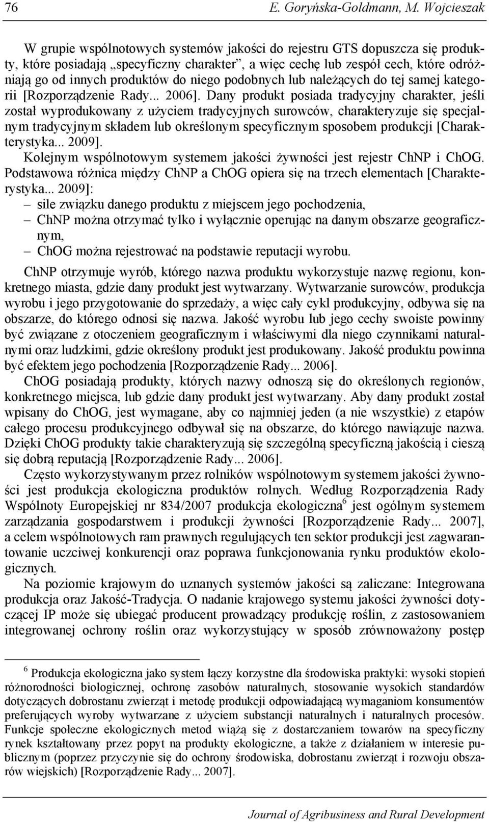 do niego podobnych lub należących do tej samej kategorii [Rozporządzenie Rady... 2006].