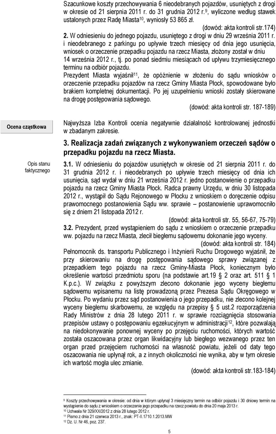 i nieodebranego z parkingu po upływie trzech miesięcy od dnia jego usunięcia, wniosek o orzeczenie przepadku pojazdu na rzecz Miasta, złożony został w dniu 14 września 2012 r., tj.