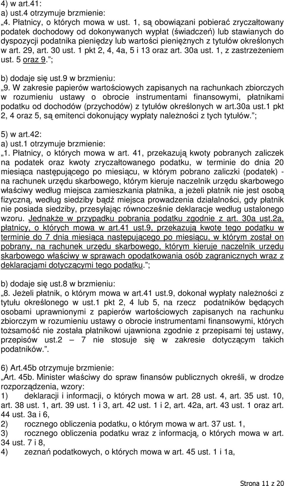 29, art. 30 ust. 1 pkt 2, 4, 4a, 5 i 13 oraz art. 30a ust. 1, z zastrzeżeniem ust. 5 oraz 9. ; b) dodaje się ust.9 w brzmieniu: 9.