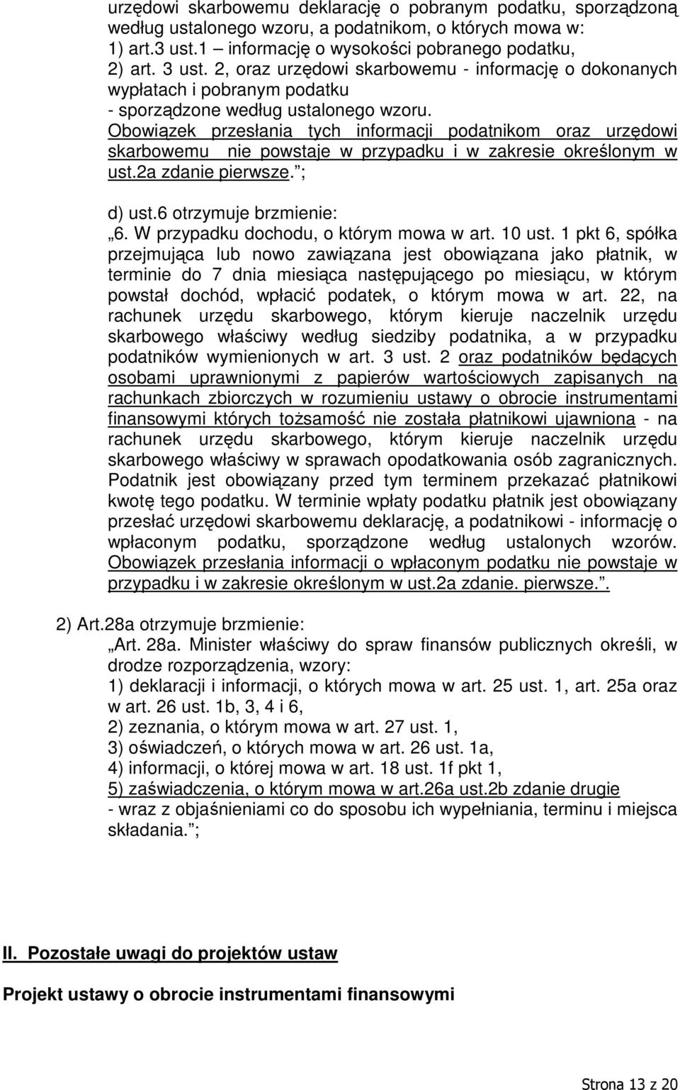 Obowiązek przesłania tych informacji podatnikom oraz urzędowi skarbowemu nie powstaje w przypadku i w zakresie określonym w ust.2a zdanie pierwsze. ; d) ust.6 otrzymuje brzmienie: 6.