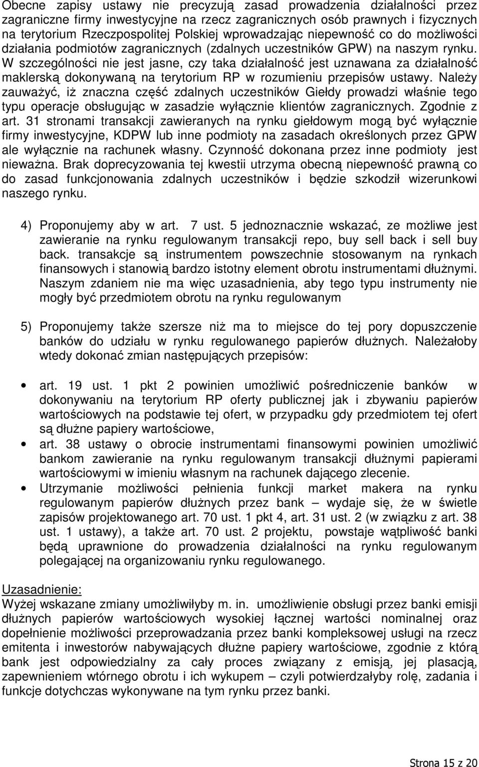 W szczególności nie jest jasne, czy taka działalność jest uznawana za działalność maklerską dokonywaną na terytorium RP w rozumieniu przepisów ustawy.