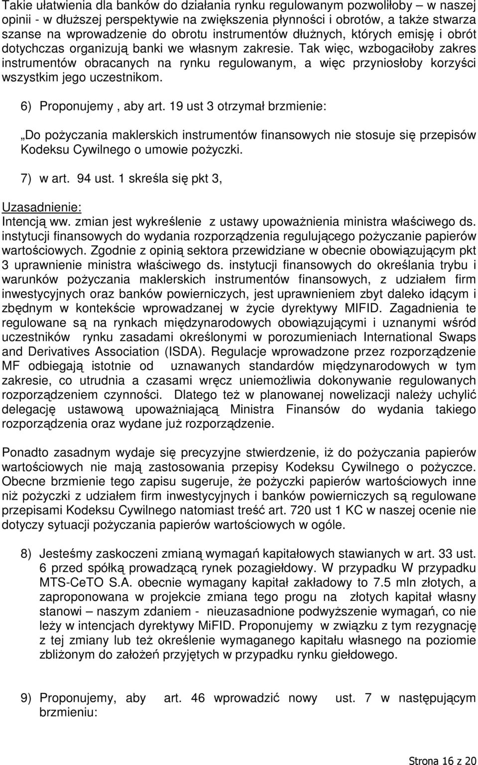 Tak więc, wzbogaciłoby zakres instrumentów obracanych na rynku regulowanym, a więc przyniosłoby korzyści wszystkim jego uczestnikom. 6) Proponujemy, aby art.