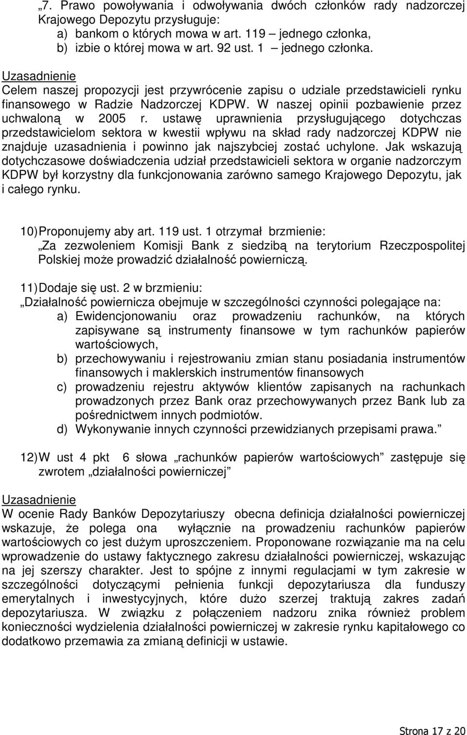 ustawę uprawnienia przysługującego dotychczas przedstawicielom sektora w kwestii wpływu na skład rady nadzorczej KDPW nie znajduje uzasadnienia i powinno jak najszybciej zostać uchylone.