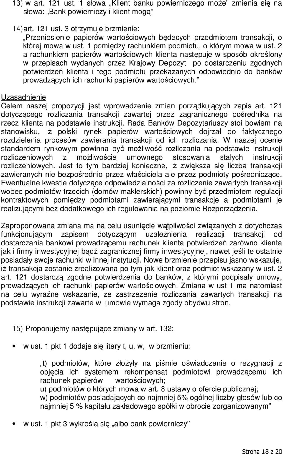 2 a rachunkiem papierów wartościowych klienta następuje w sposób określony w przepisach wydanych przez Krajowy Depozyt po dostarczeniu zgodnych potwierdzeń klienta i tego podmiotu przekazanych