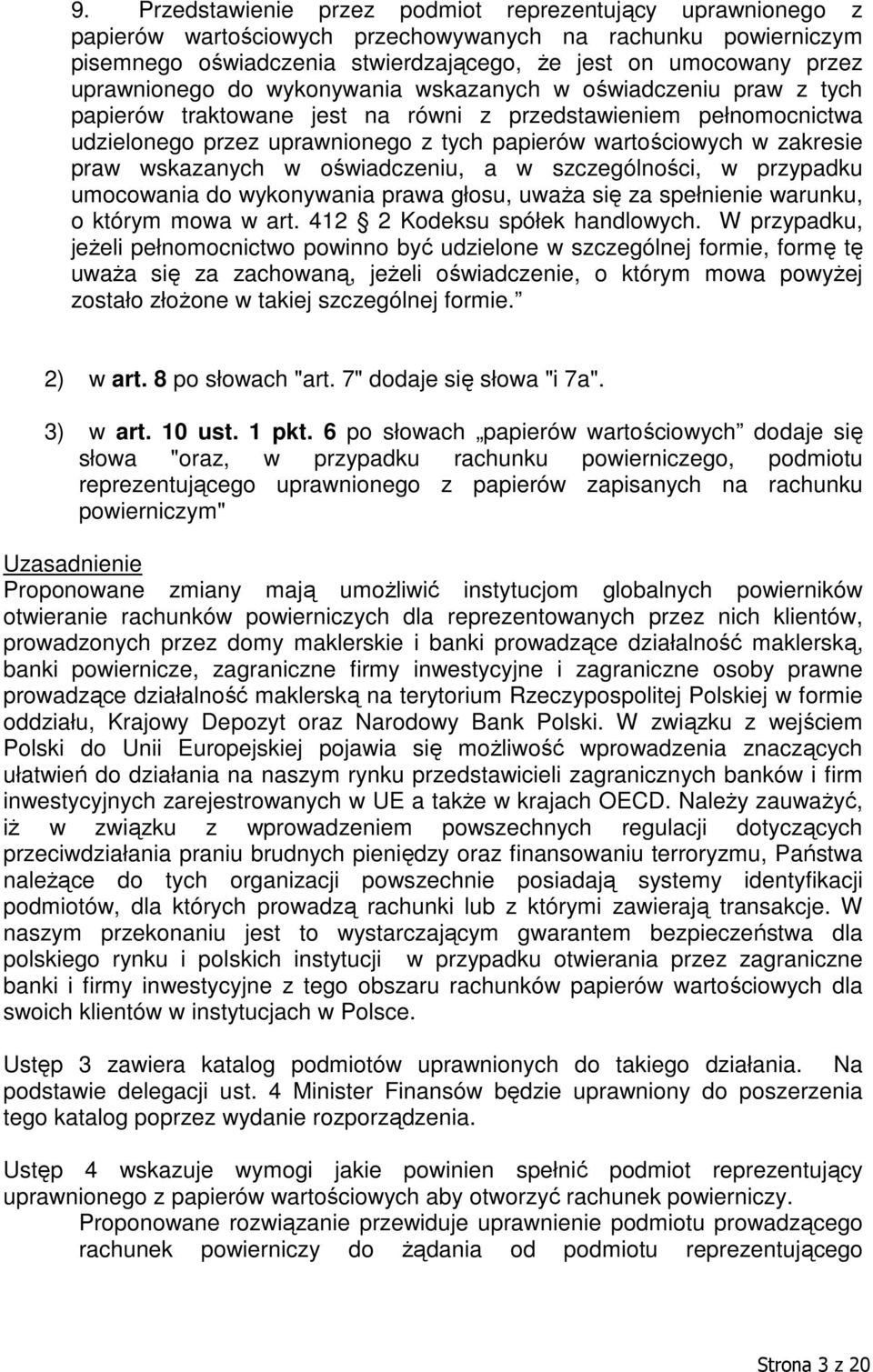 zakresie praw wskazanych w oświadczeniu, a w szczególności, w przypadku umocowania do wykonywania prawa głosu, uważa się za spełnienie warunku, o którym mowa w art. 412 2 Kodeksu spółek handlowych.