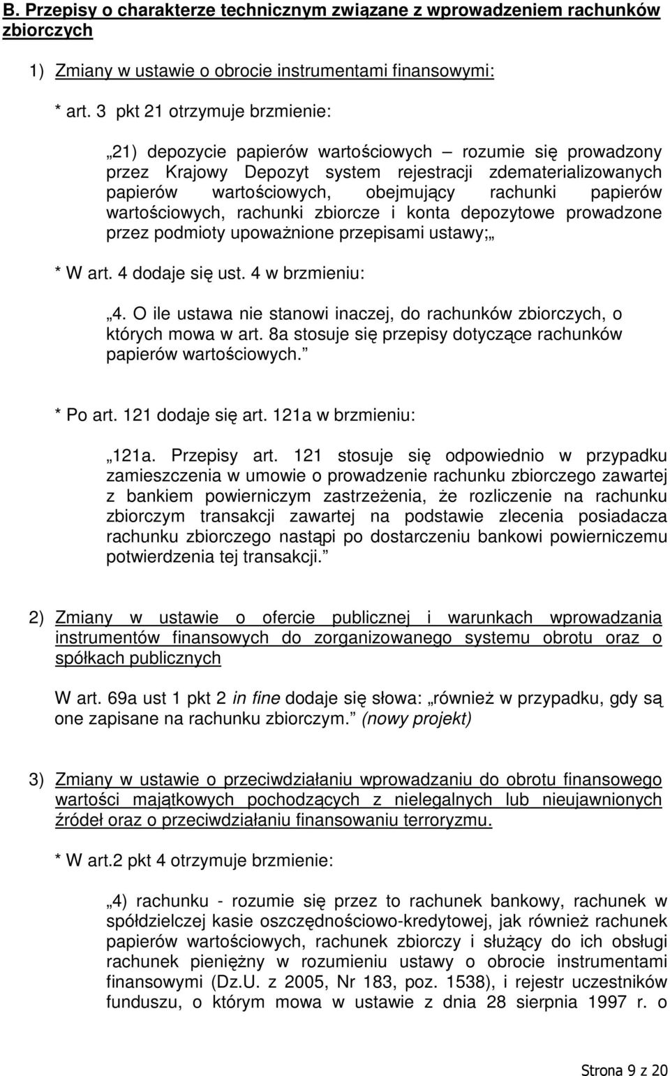 papierów wartościowych, rachunki zbiorcze i konta depozytowe prowadzone przez podmioty upoważnione przepisami ustawy; * W art. 4 dodaje się ust. 4 w brzmieniu: 4.