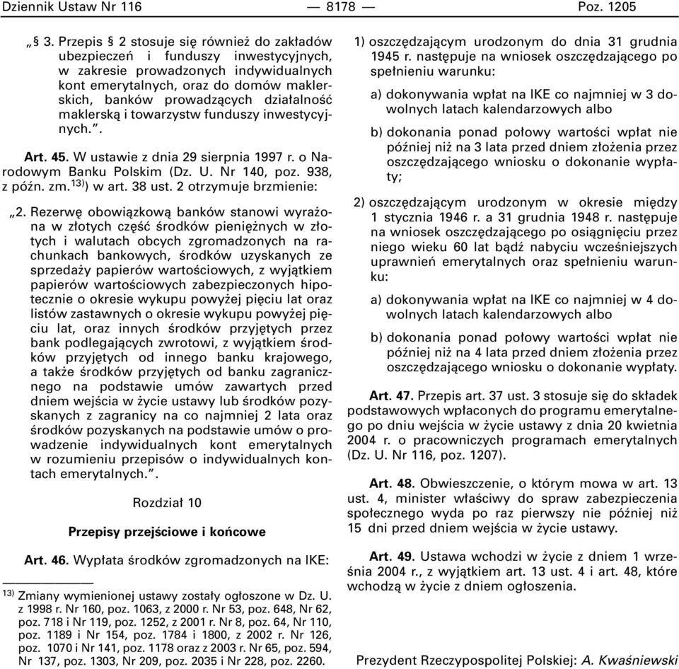 maklerskà i towarzystw funduszy inwestycyjnych.. Art. 45. W ustawie z dnia 29 sierpnia 1997 r. o Narodowym Banku Polskim (Dz. U. Nr 140, poz. 938, z póên. zm. 13) ) w art. 38 ust.
