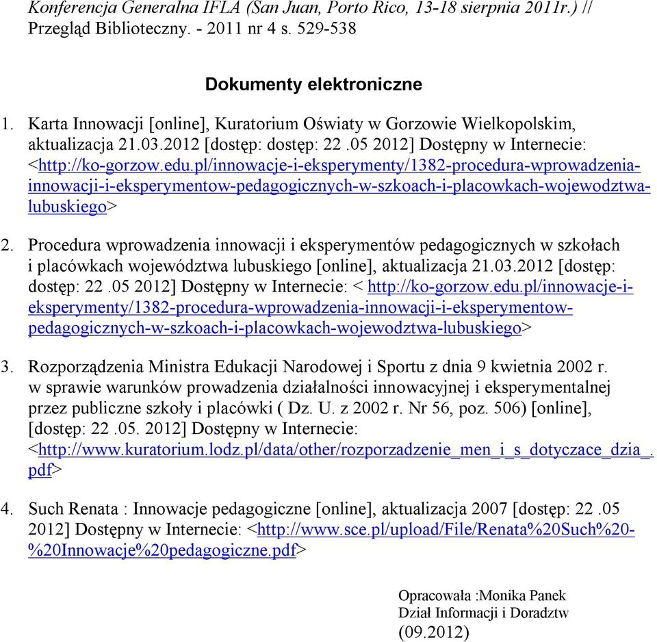 pl/innowacje-i-eksperymenty/1382-procedura-wprowadzeniainnowacji-i-eksperymentow-pedagogicznych-w-szkoach-i-placowkach-wojewodztwalubuskiego> 2.