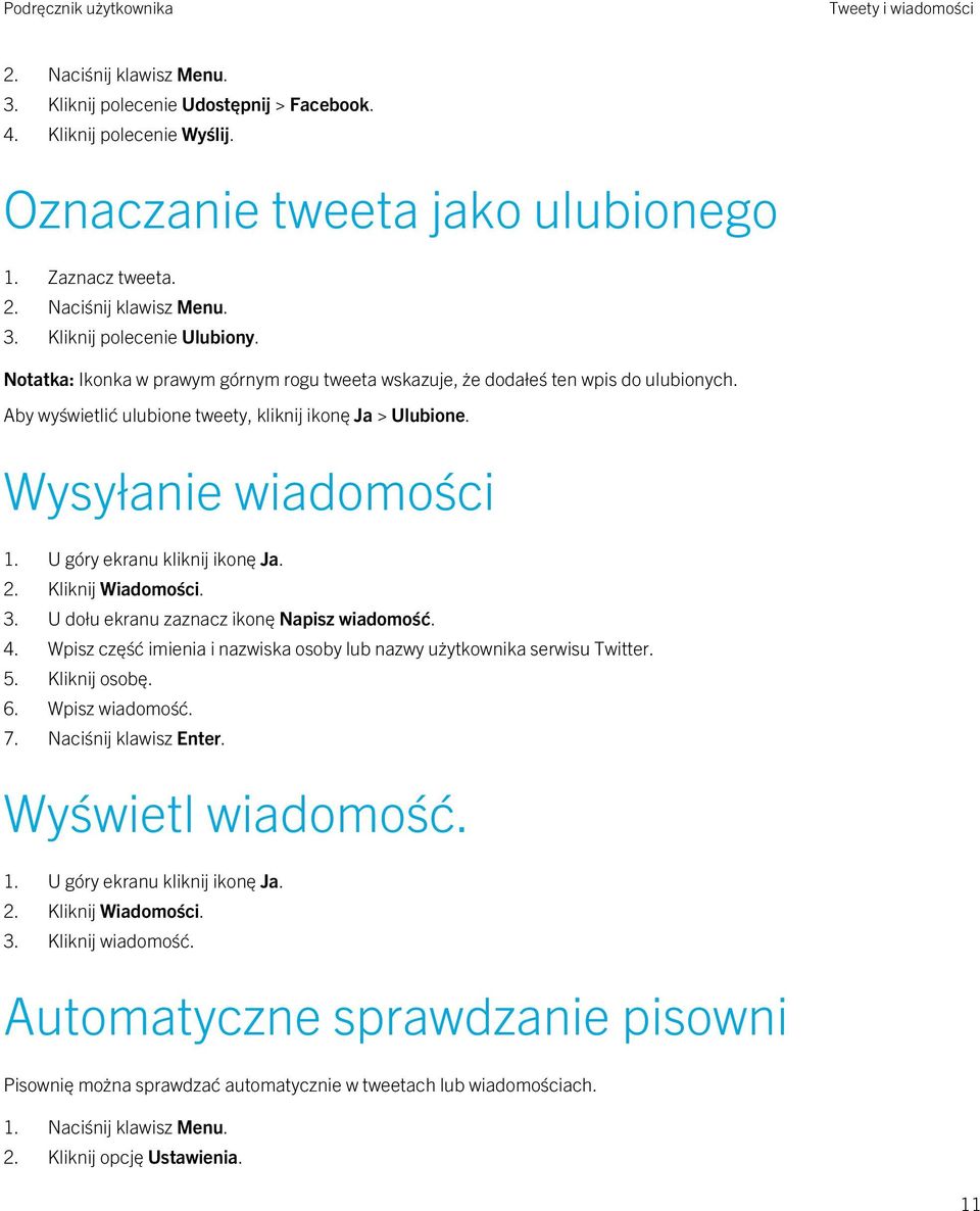 U góry ekranu kliknij ikonę Ja. 2. Kliknij Wiadomości. 3. U dołu ekranu zaznacz ikonę Napisz wiadomość. 4. Wpisz część imienia i nazwiska osoby lub nazwy użytkownika serwisu Twitter. 5. Kliknij osobę.