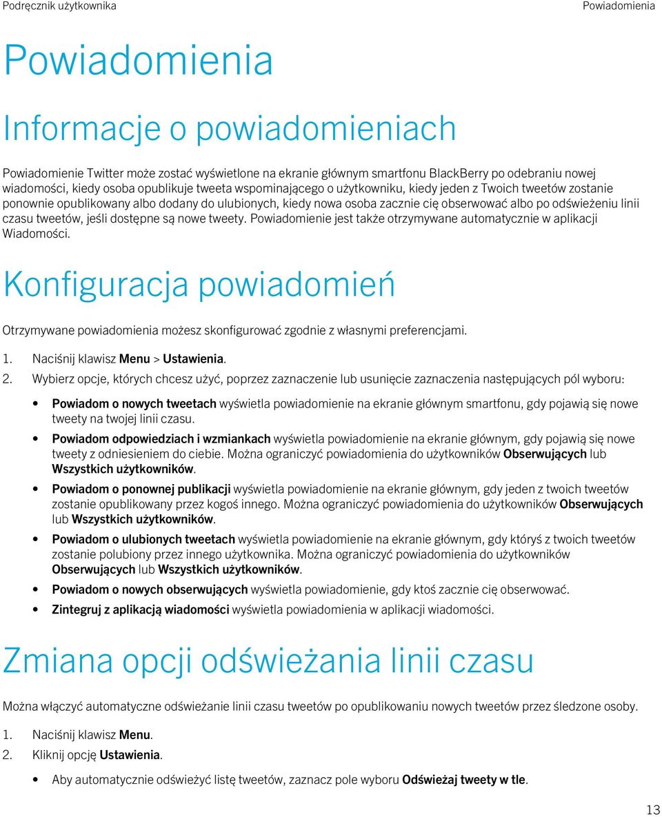 tweetów, jeśli dostępne są nowe tweety. Powiadomienie jest także otrzymywane automatycznie w aplikacji Wiadomości.