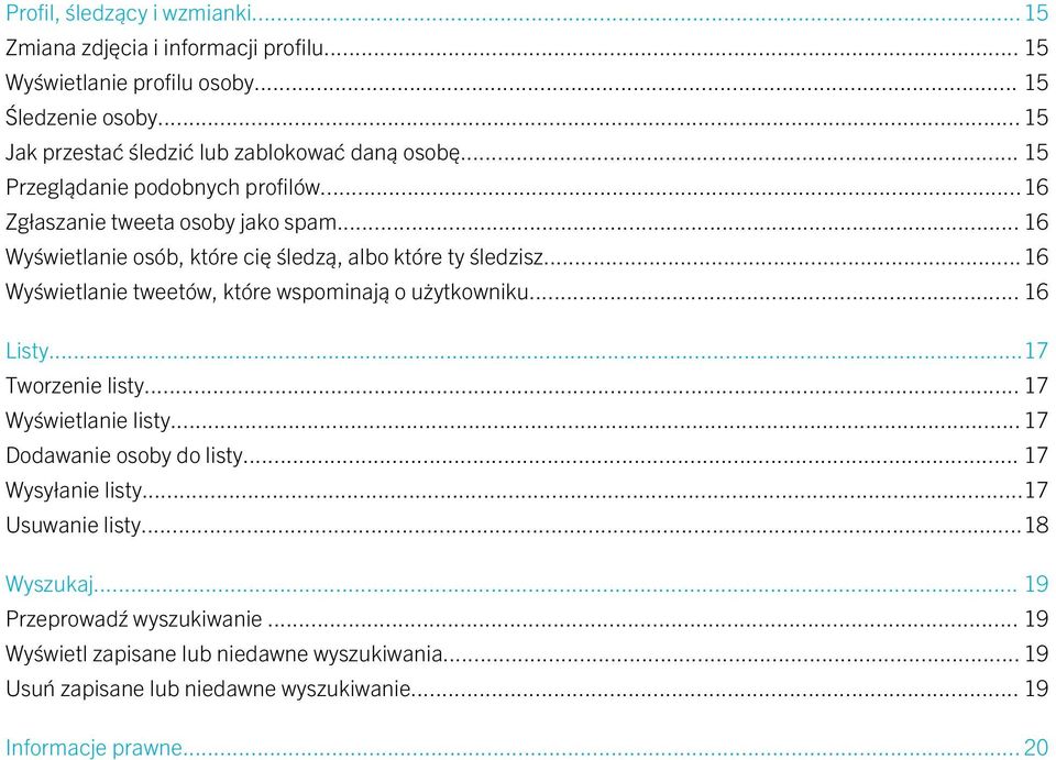 .. 16 Wyświetlanie osób, które cię śledzą, albo które ty śledzisz...16 Wyświetlanie tweetów, które wspominają o użytkowniku... 16 Listy...17 Tworzenie listy.