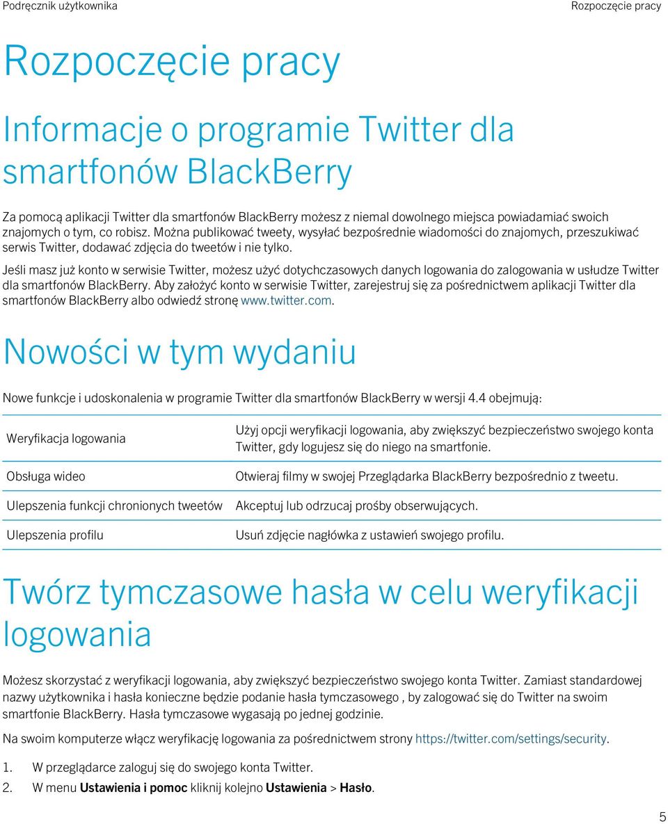 Jeśli masz już konto w serwisie Twitter, możesz użyć dotychczasowych danych logowania do zalogowania w usłudze Twitter dla smartfonów BlackBerry.