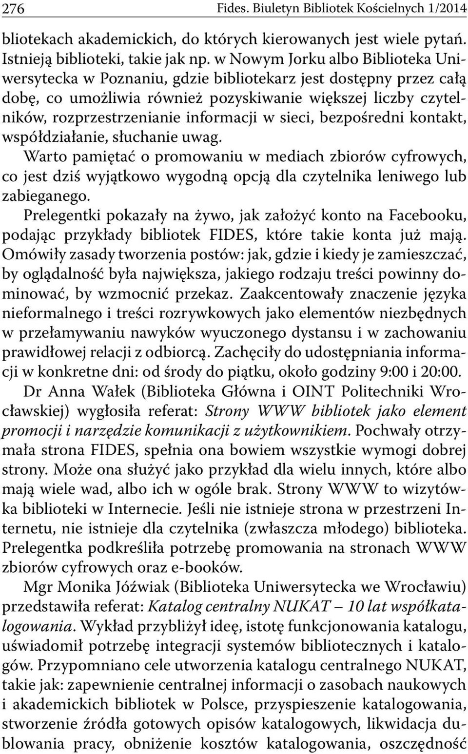 w sieci, bezpośredni kontakt, współdziałanie, słuchanie uwag. Warto pamiętać o promowaniu w mediach zbiorów cyfrowych, co jest dziś wyjątkowo wygodną opcją dla czytelnika leniwego lub zabieganego.
