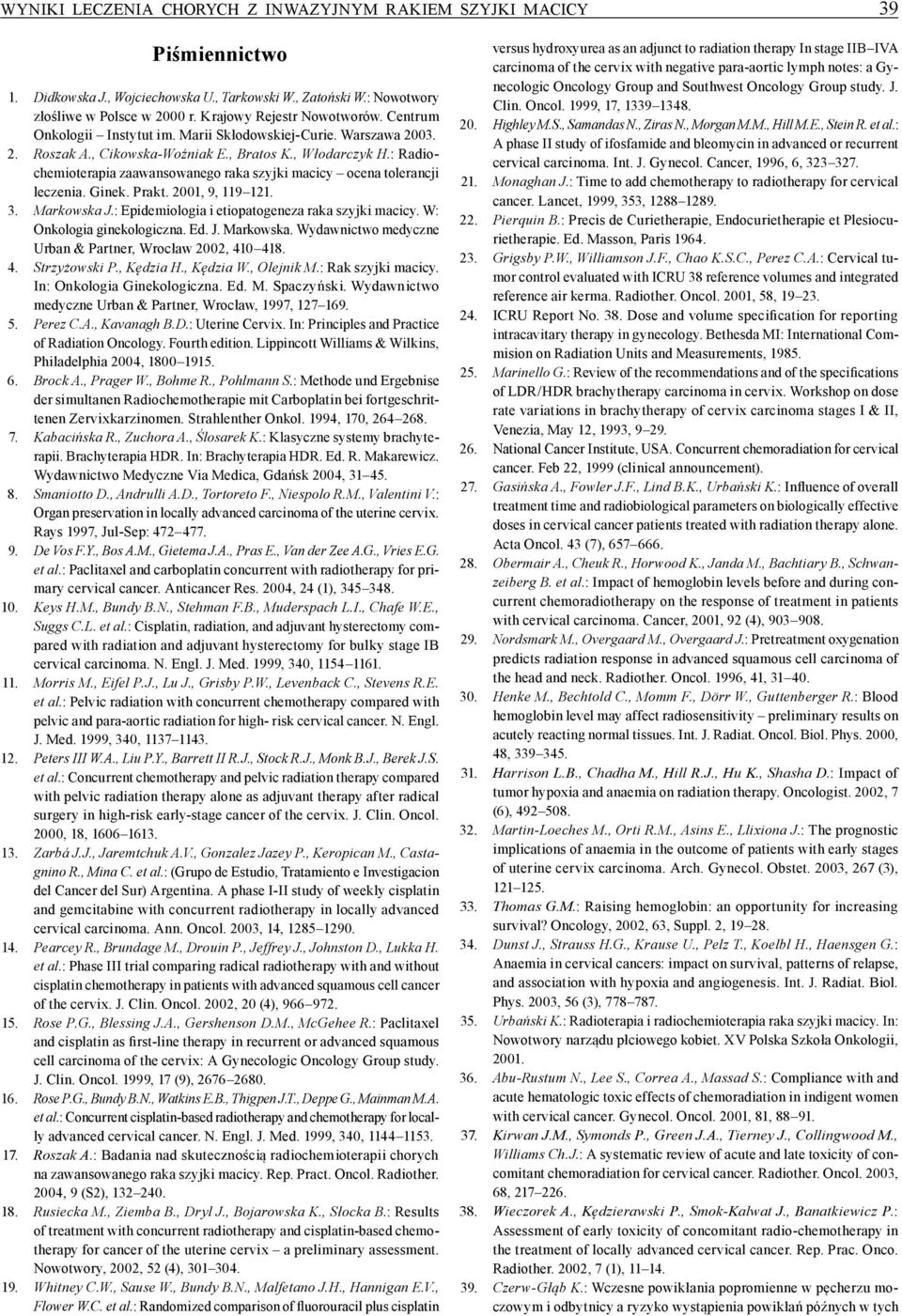 : Radiochemioterapia zaawansowanego raka szyjki macicy ocena tolerancji leczenia. Ginek. Prakt. 2001, 9, 119 121. 3. Markowska J.: Epidemiologia i etiopatogeneza raka szyjki macicy.
