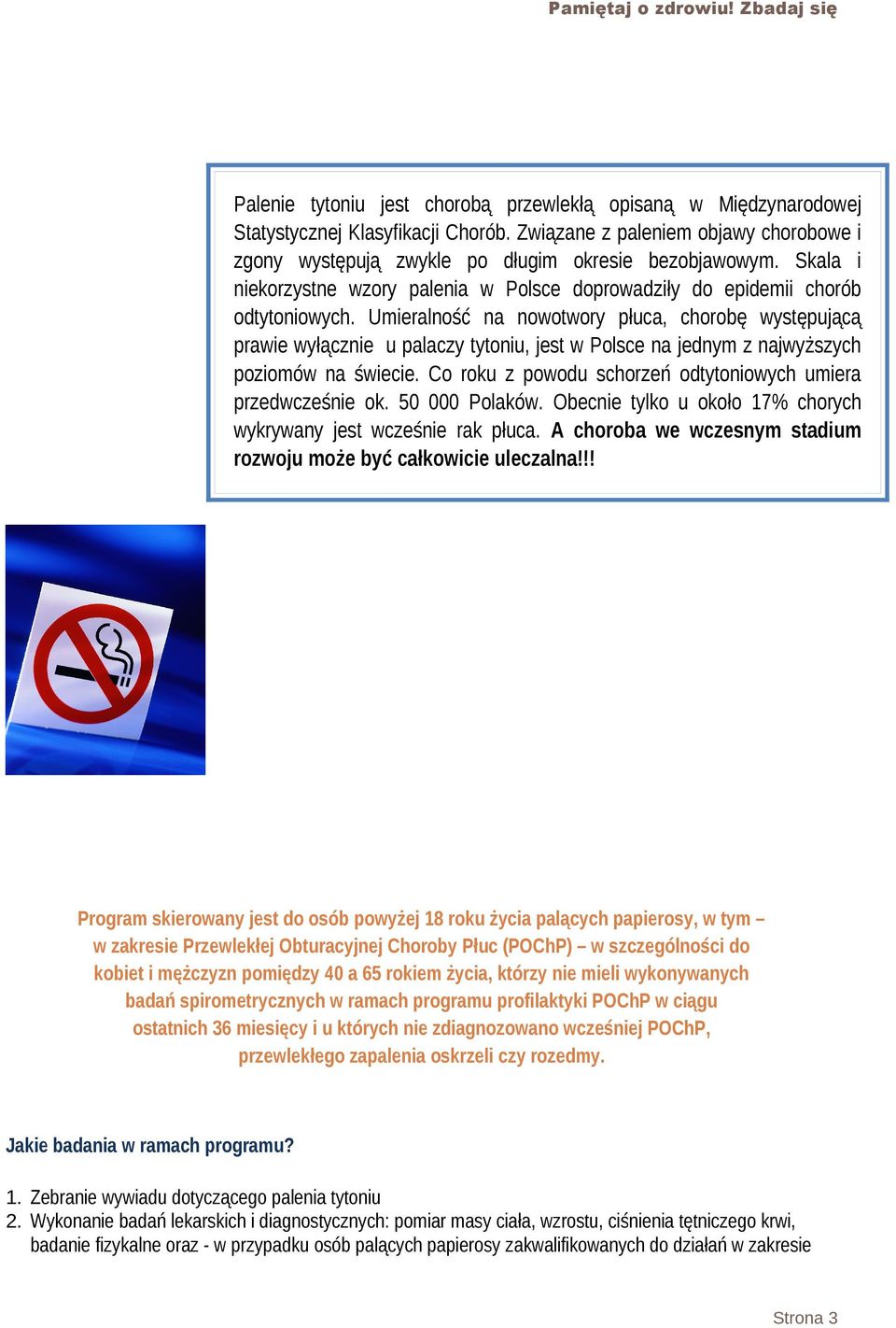 Umieralność na nowotwory płuca, chorobę występującą prawie wyłącznie u palaczy tytoniu, jest w Polsce na jednym z najwyższych poziomów na świecie.